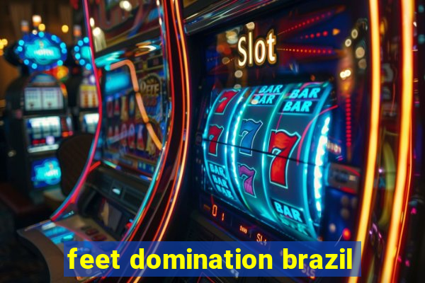 feet domination brazil